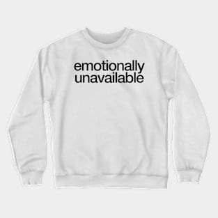 emotionally unavailable Crewneck Sweatshirt